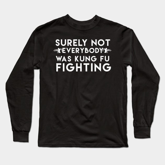 Surely Not Everyone was Kung Fu fighting Kung fu Long Sleeve T-Shirt by danieldamssm